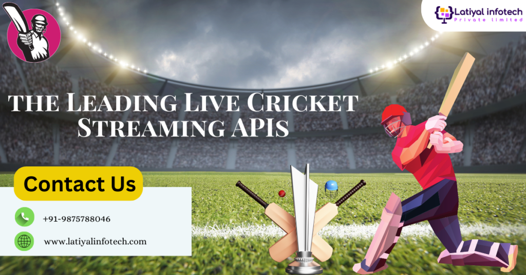 A Comprehensive Guide to the Leading Live Cricket Streaming APIs Features and Functionality Latiyal Infotech