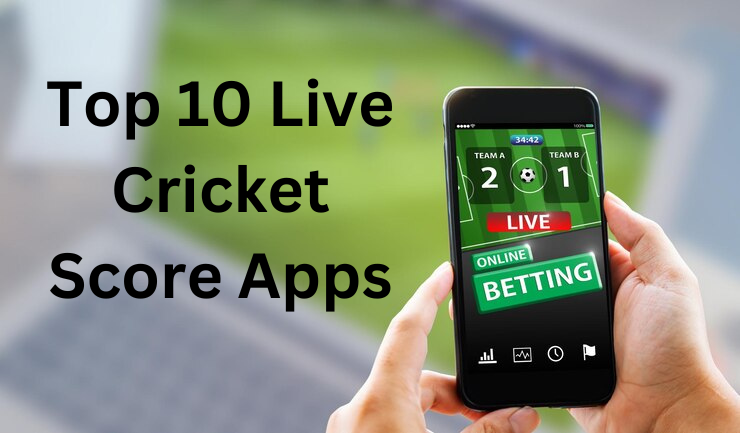 Top 10 Live Cricket Score Apps